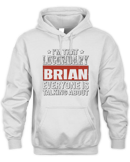 I'm That Legendary Name Everyone Is Talking About Funny Graphic T-Shirt BRIAN M1-73 / Unisex Hoodie / white