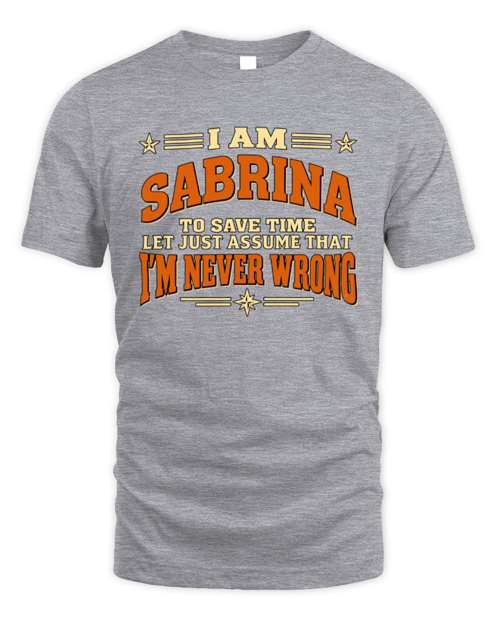 I'm Name Let's Just Assume I'm Never Wrong Retro Shirt SABRINA M1-64 / Unisex Standard T-Shirt / sport grey