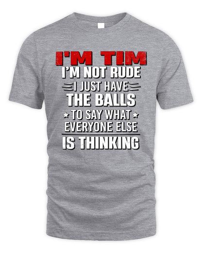 I'm Name I'm Not Rude I Just Have The Balls Funny T-Shirt TIM M1-46 / Unisex Standard T-Shirt / sport grey