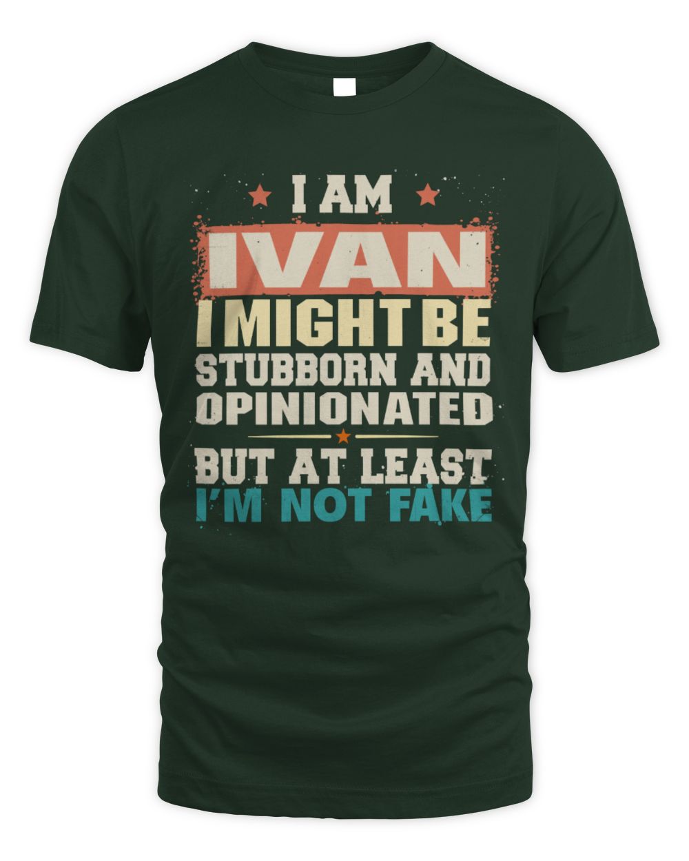 I Am Name I Might Be Stubborn and Opinionated Graphic T-Shirt IVAN M1-72 / Unisex Standard T-Shirt / forest green