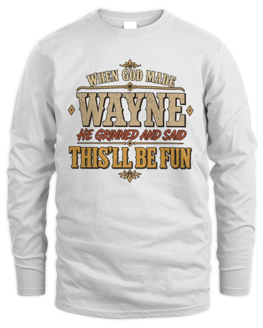 When God Made Your Name Funny Western T-Shirt WAYNE M1-81 / Men's Long Sleeved T-Shirt / white
