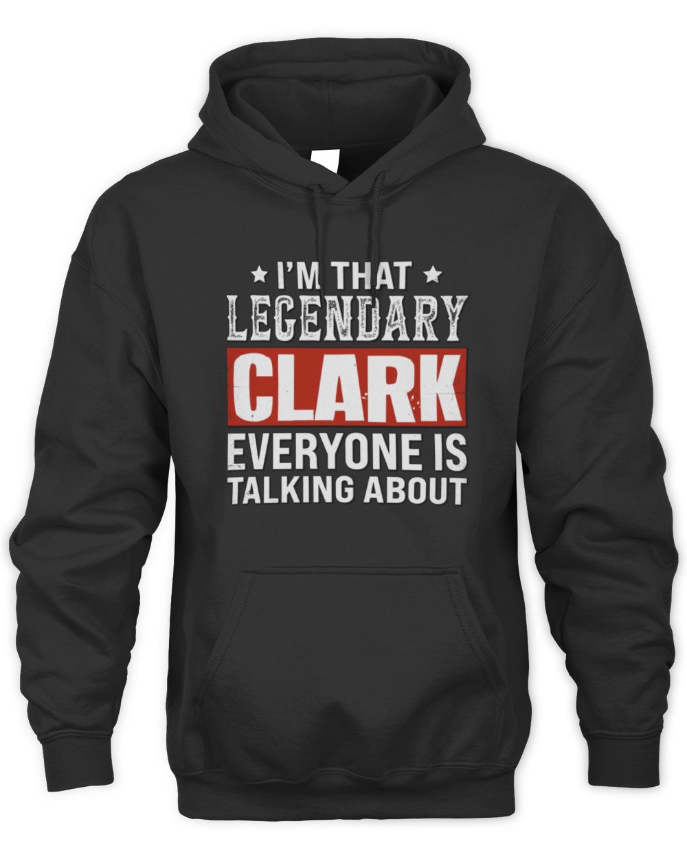 I'm That Legendary Name Everyone Is Talking About Funny Graphic T-Shirt CLARK M1-73 / Unisex Hoodie / black