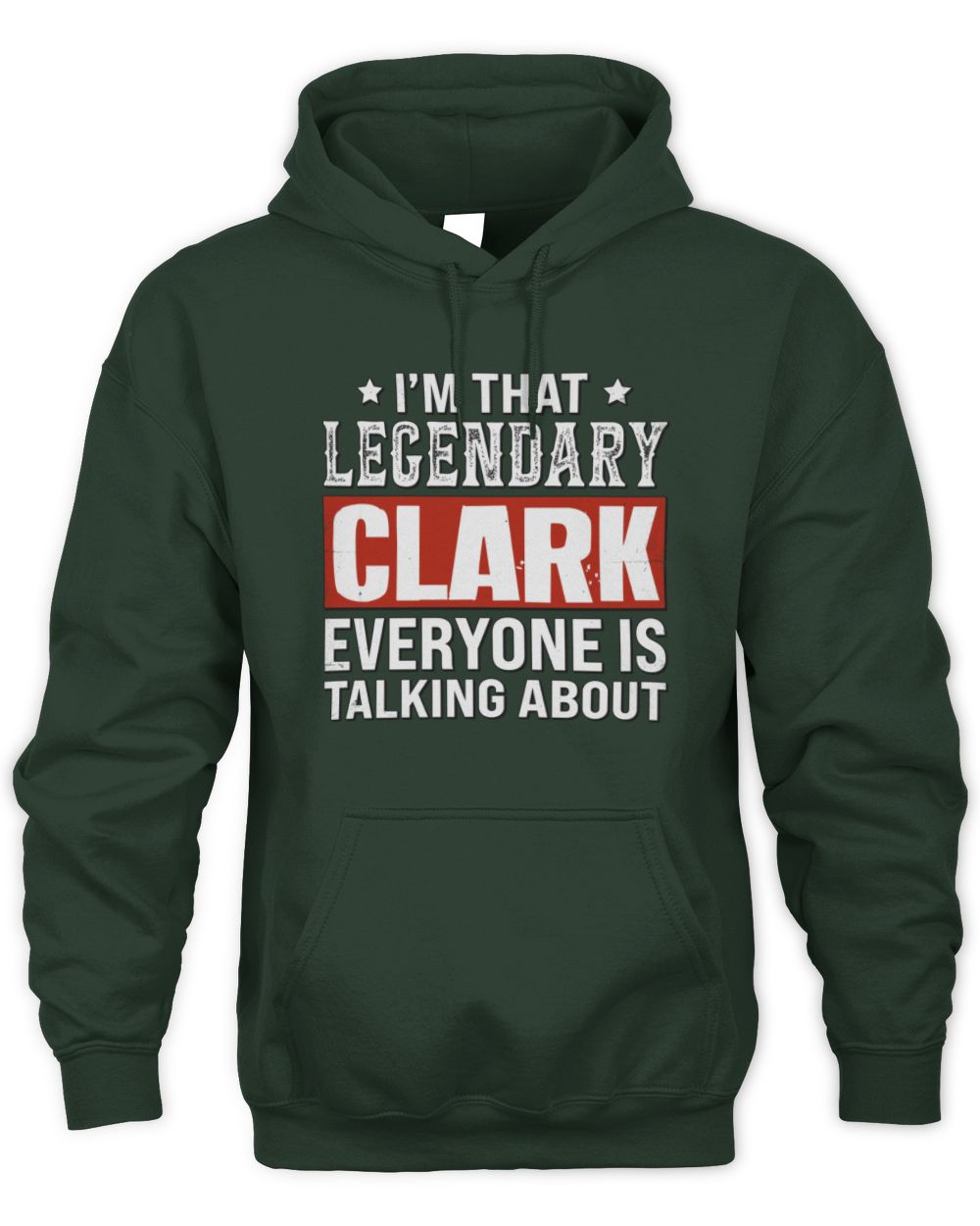 I'm That Legendary Name Everyone Is Talking About Funny Graphic T-Shirt CLARK M1-73 / Unisex Hoodie / forest green
