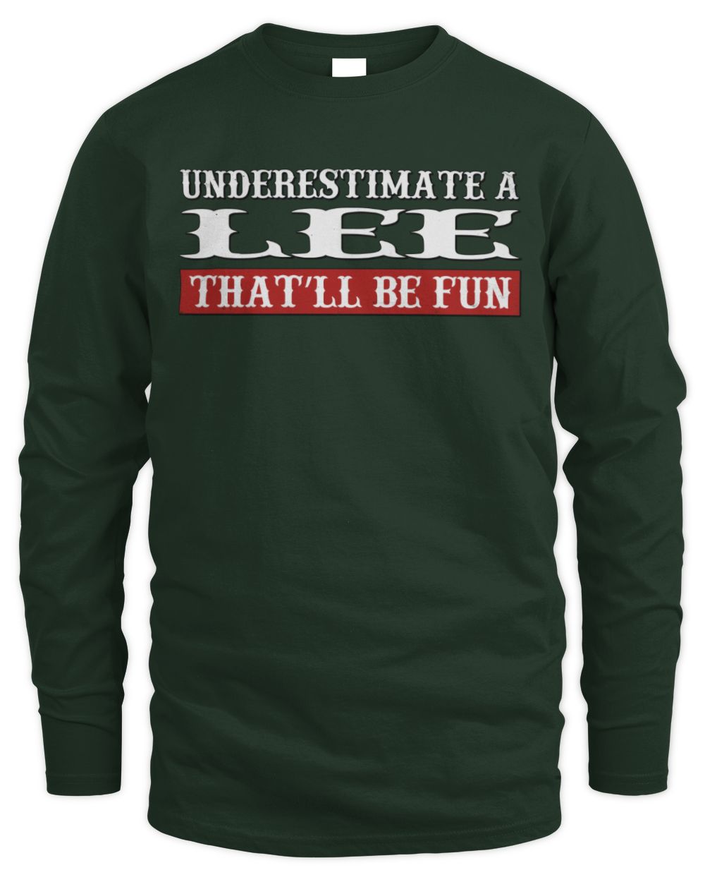Underestimate Me That'll Be Fun Graphic T-Shirt LEE M1-69 / Men's Long Sleeved T-Shirt / forest green