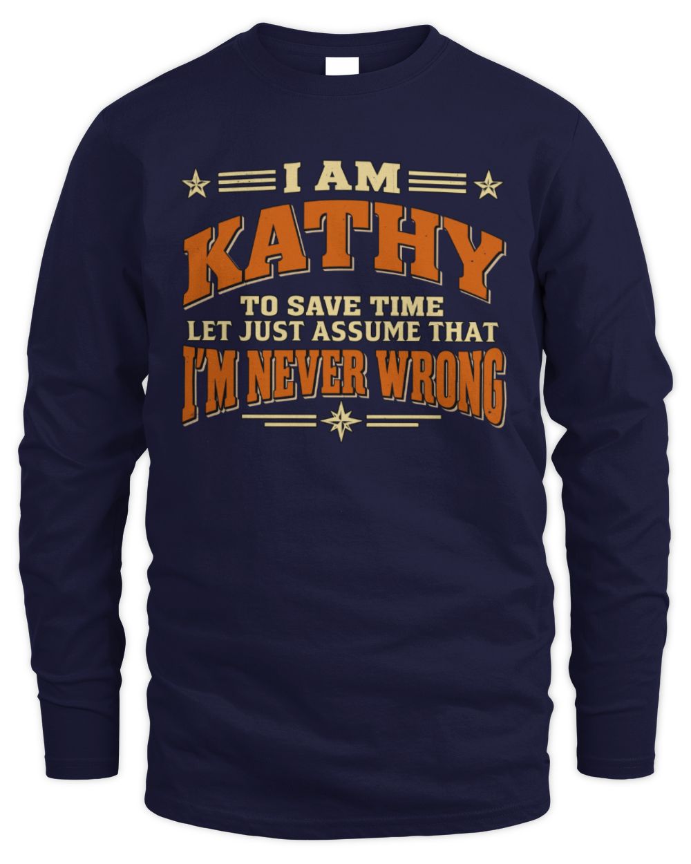 I'm Name Let's Just Assume I'm Never Wrong Retro Shirt KATHY M1-64 / Men's Long Sleeved T-Shirt / navy