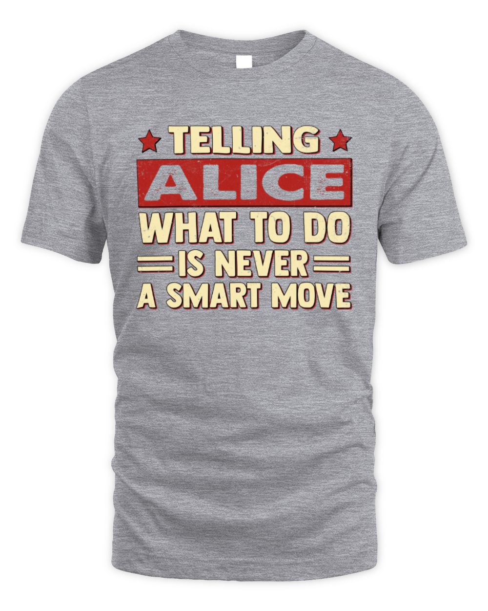 Telling Your Name What to Do Is Never a Smart Move Shirt ALICE M1-66 / Unisex Standard T-Shirt / sport grey