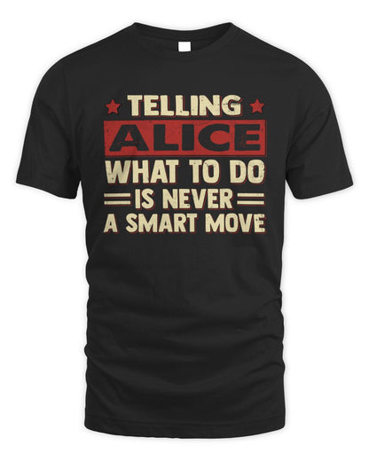 Telling Your Name What to Do Is Never a Smart Move Shirt ALICE M1-66 / Unisex Standard T-Shirt / black
