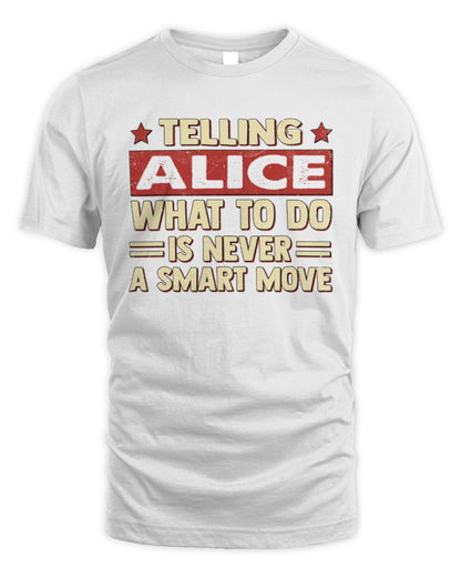 Telling Your Name What to Do Is Never a Smart Move Shirt ALICE M1-66 / Unisex Standard T-Shirt / white