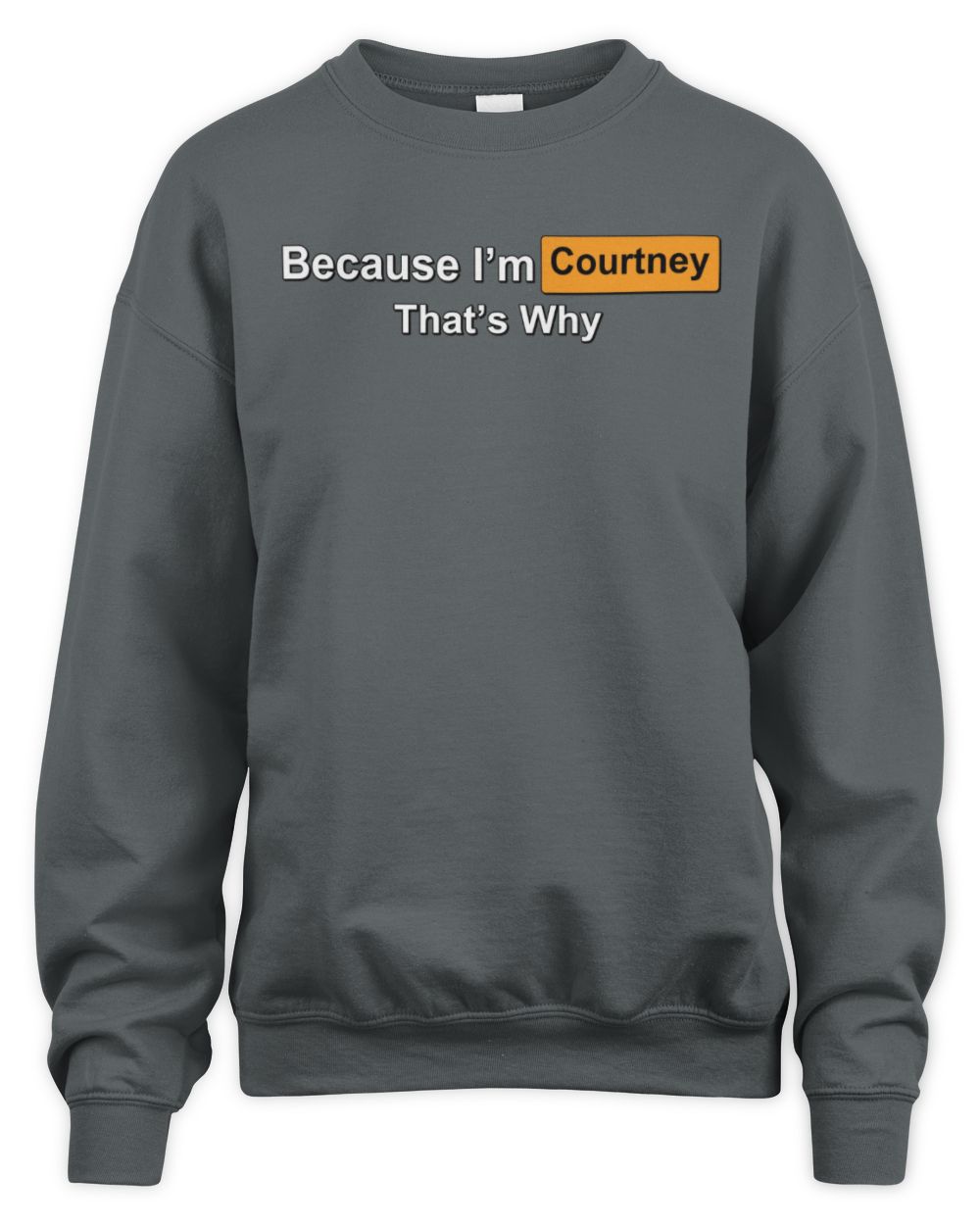 Because I'm Name That's Why Funny Logo T-Shirt COURTNEY M1-S87 / Unisex Sweatshirt / charcoal