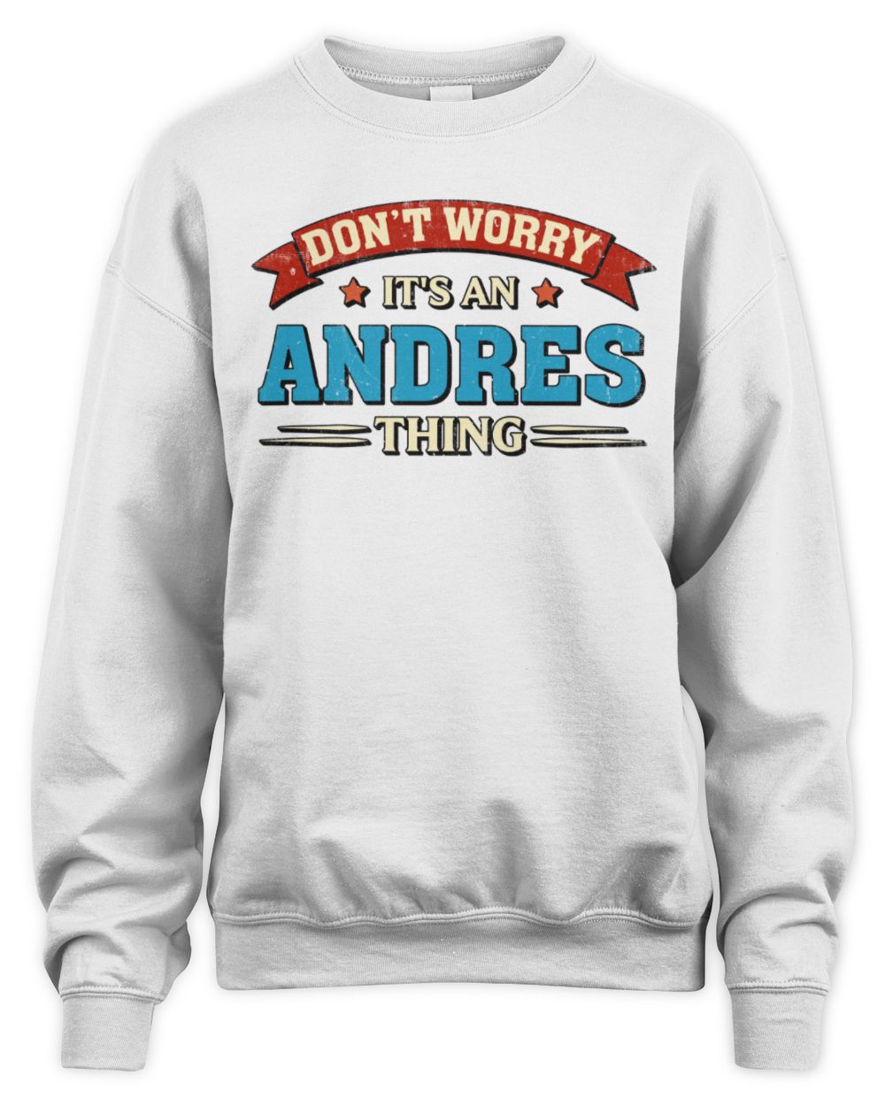 Don't Worry It's a Your Name Thing Funny Retro T-Shirt ANDRES M1-57 / Unisex Sweatshirt / white