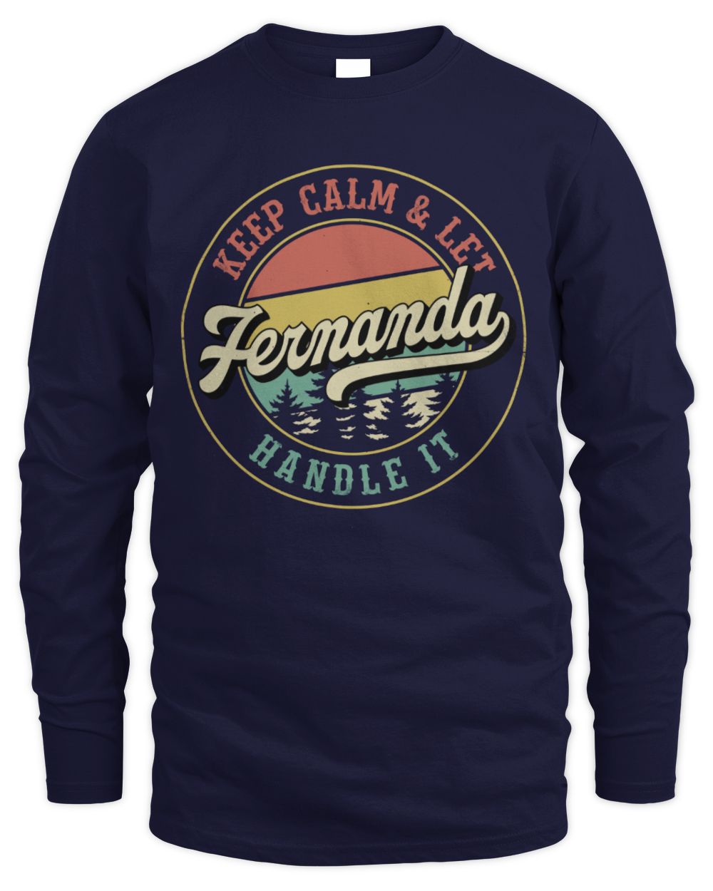 Keep Calm Let Your Name Handle It Retro T-Shirt FERNANDA M1-54 / Men's Long Sleeved T-Shirt / navy