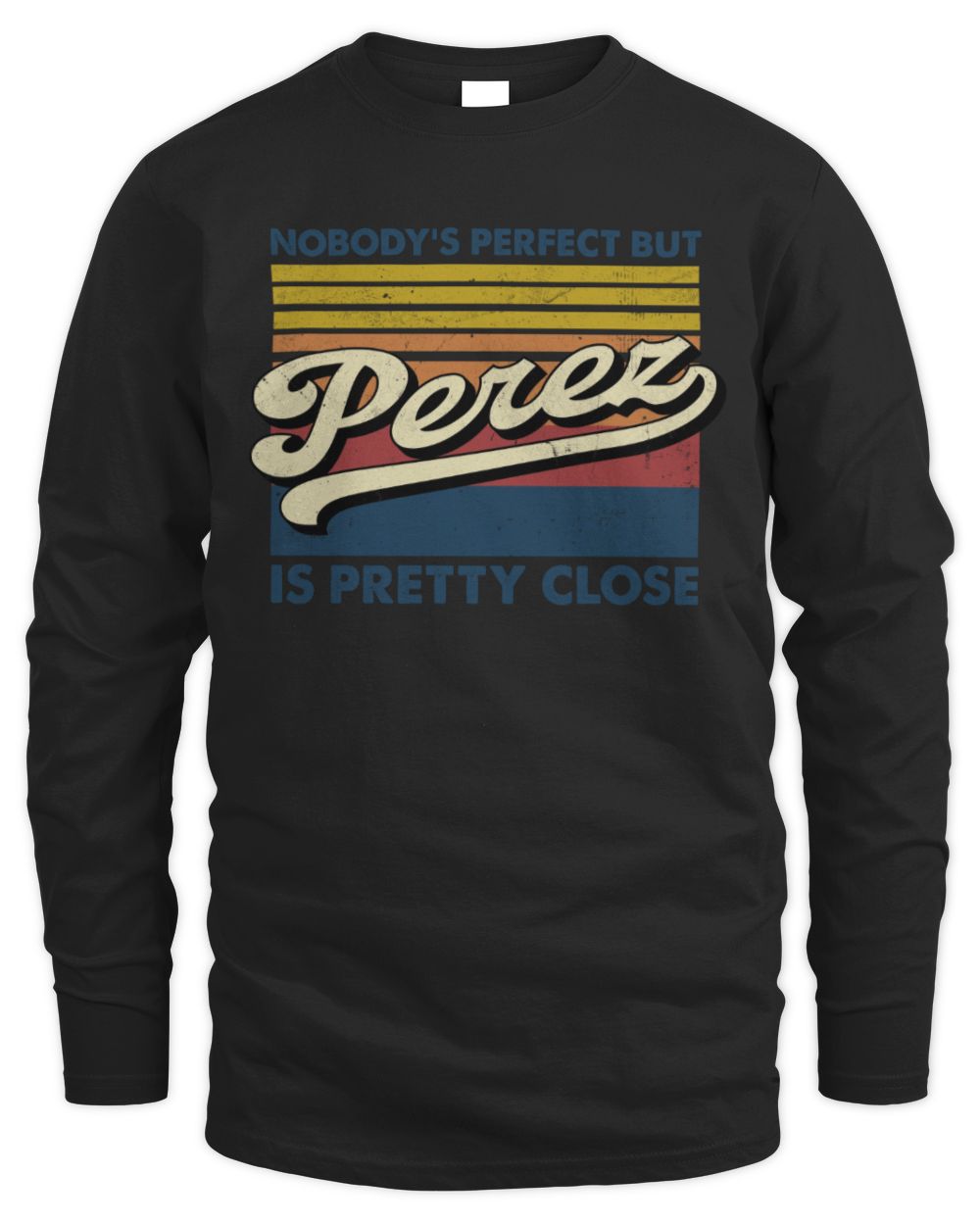 Nobody's Perfect But Your Name Is Pretty Close Retro Shirt PEREZ M1-65 / Men's Long Sleeved T-Shirt / black