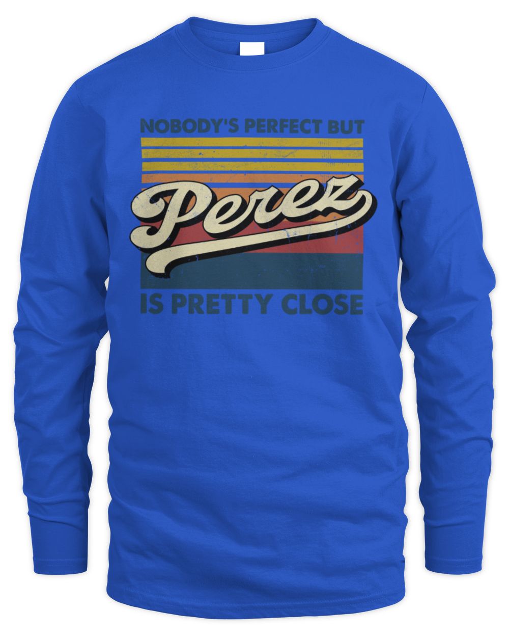Nobody's Perfect But Your Name Is Pretty Close Retro Shirt PEREZ M1-65 / Men's Long Sleeved T-Shirt / royal