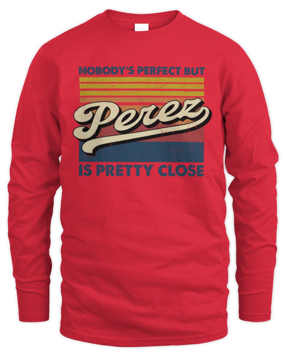 Nobody's Perfect But Your Name Is Pretty Close Retro Shirt PEREZ M1-65 / Men's Long Sleeved T-Shirt / red