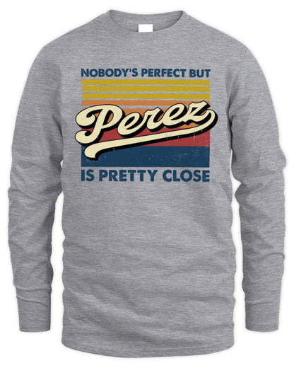 Nobody's Perfect But Your Name Is Pretty Close Retro Shirt PEREZ M1-65 / Men's Long Sleeved T-Shirt / sport grey