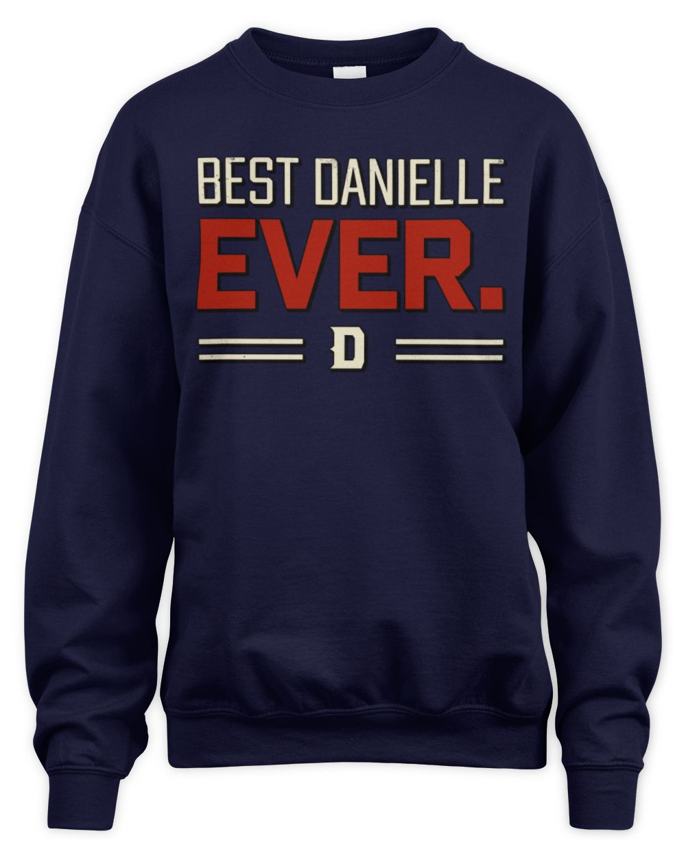 Best Your Name Ever Cool Shirt DANIELLE M1-58 / Unisex Sweatshirt / navy