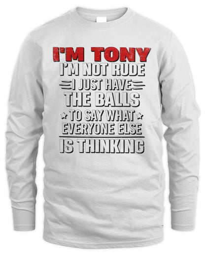 I'm Name I'm Not Rude I Just Have The Balls Funny T-Shirt TONY M1-46 / Men's Long Sleeved T-Shirt / white