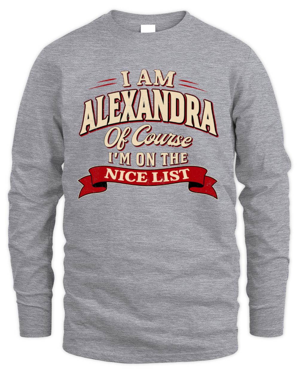 I'm Name Of Course I'm On The Nice List Funny Christmas Shirt ALEXANDRA M1-68 / Men's Long Sleeved T-Shirt / sport grey