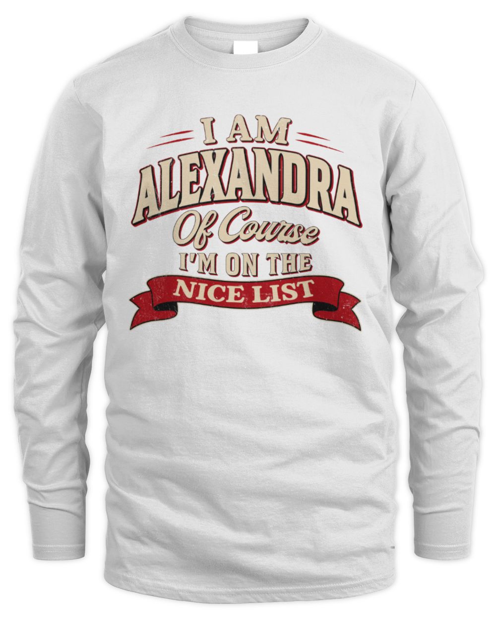 I'm Name Of Course I'm On The Nice List Funny Christmas Shirt ALEXANDRA M1-68 / Men's Long Sleeved T-Shirt / white