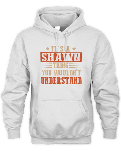 It's a Name Thing Personalized Funny Shirt SHAWN M1-51 / Unisex Hoodie / white