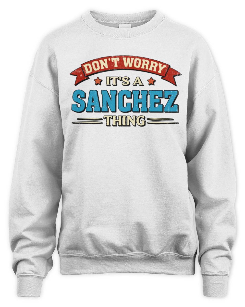 Don't Worry It's a Your Name Thing Funny Retro T-Shirt SANCHEZ M1-57 / Unisex Sweatshirt / white