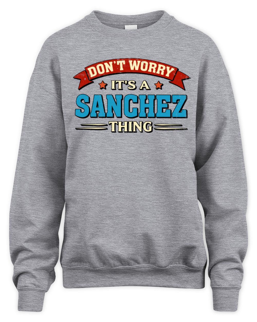Don't Worry It's a Your Name Thing Funny Retro T-Shirt SANCHEZ M1-57 / Unisex Sweatshirt / sport grey