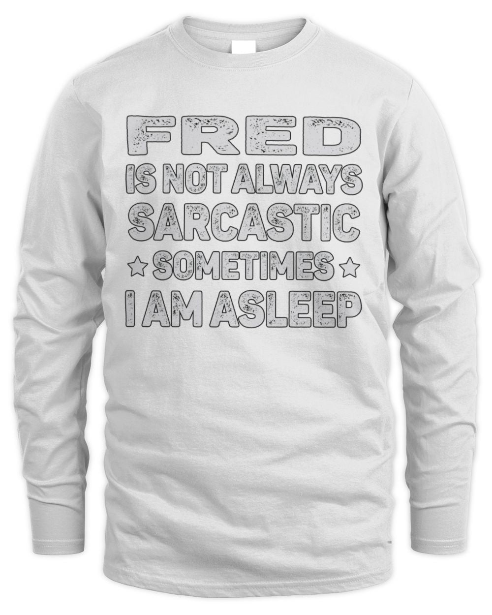Your Name Is Not Always Sarcastic Funny T-Shirt FRED M1-62 / Men's Long Sleeved T-Shirt / white