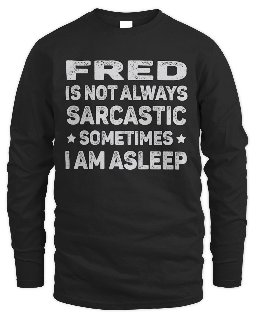 Your Name Is Not Always Sarcastic Funny T-Shirt FRED M1-62 / Men's Long Sleeved T-Shirt / black