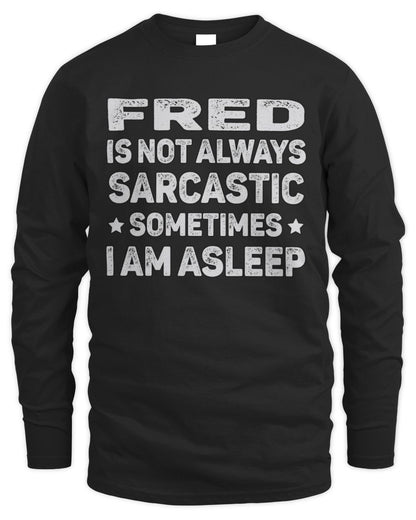 Your Name Is Not Always Sarcastic Funny T-Shirt FRED M1-62 / Men's Long Sleeved T-Shirt / black