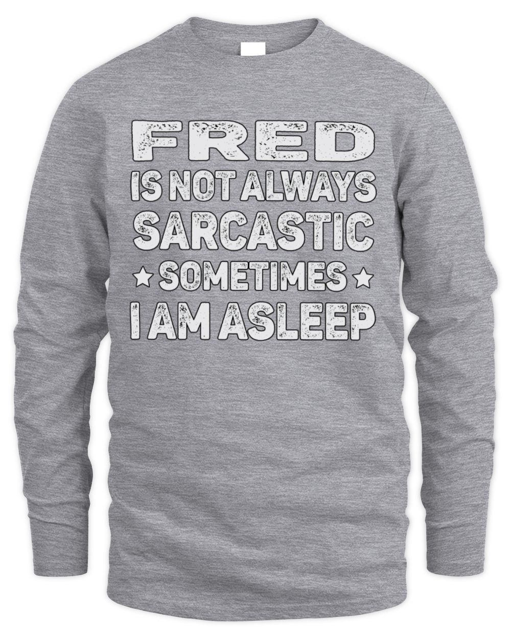 Your Name Is Not Always Sarcastic Funny T-Shirt FRED M1-62 / Men's Long Sleeved T-Shirt / sport grey