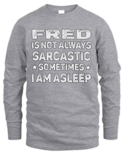 Your Name Is Not Always Sarcastic Funny T-Shirt FRED M1-62 / Men's Long Sleeved T-Shirt / sport grey