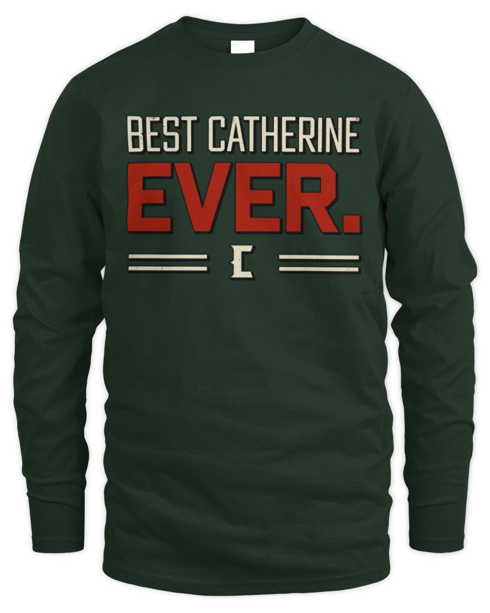 Best Your Name Ever Cool Shirt CATHERINE M1-58 / Men's Long Sleeved T-Shirt / forest green