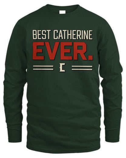 Best Your Name Ever Cool Shirt CATHERINE M1-58 / Men's Long Sleeved T-Shirt / forest green