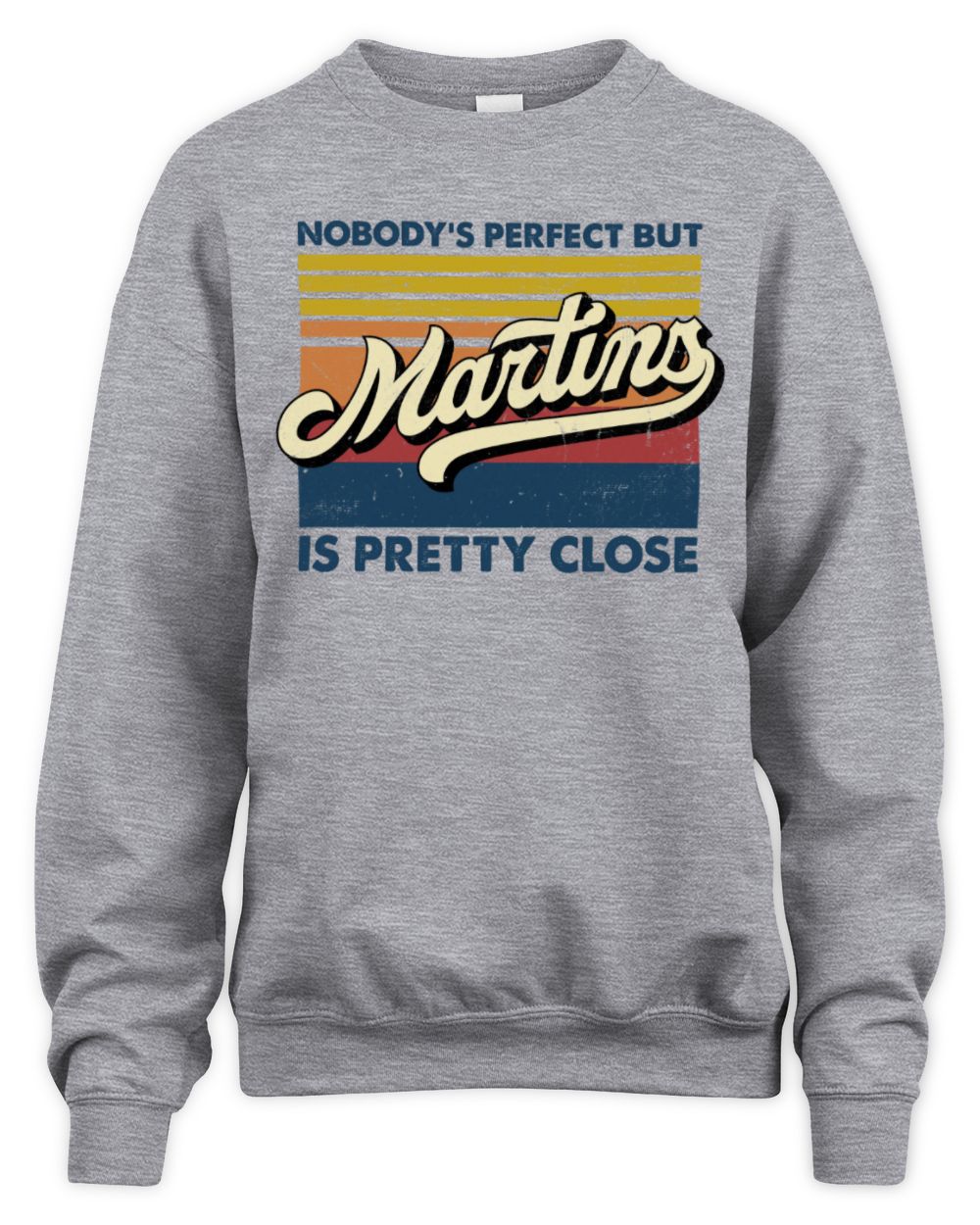 Nobody's Perfect But Your Name Is Pretty Close Retro Shirt MARTINS M1-65 / Unisex Sweatshirt / sport grey