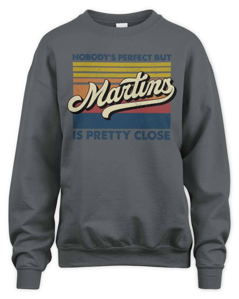 Nobody's Perfect But Your Name Is Pretty Close Retro Shirt MARTINS M1-65 / Unisex Sweatshirt / charcoal