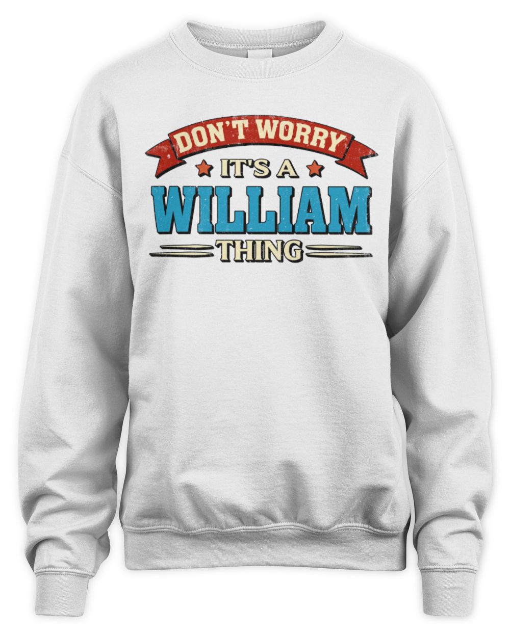 Don't Worry It's a Your Name Thing Funny Retro T-Shirt WILLIAM M1-57 / Unisex Sweatshirt / white