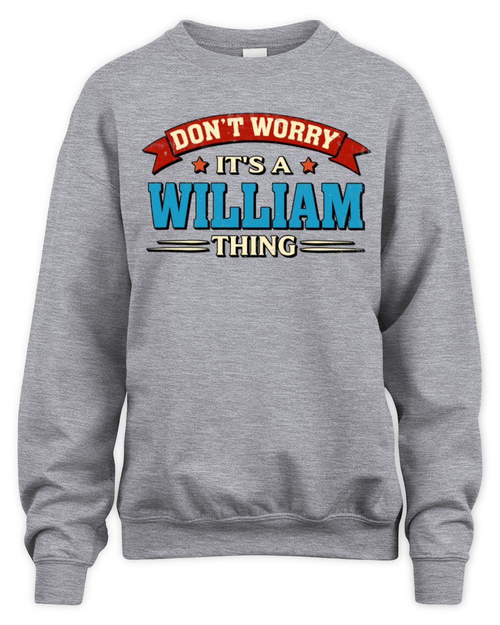 Don't Worry It's a Your Name Thing Funny Retro T-Shirt WILLIAM M1-57 / Unisex Sweatshirt / sport grey
