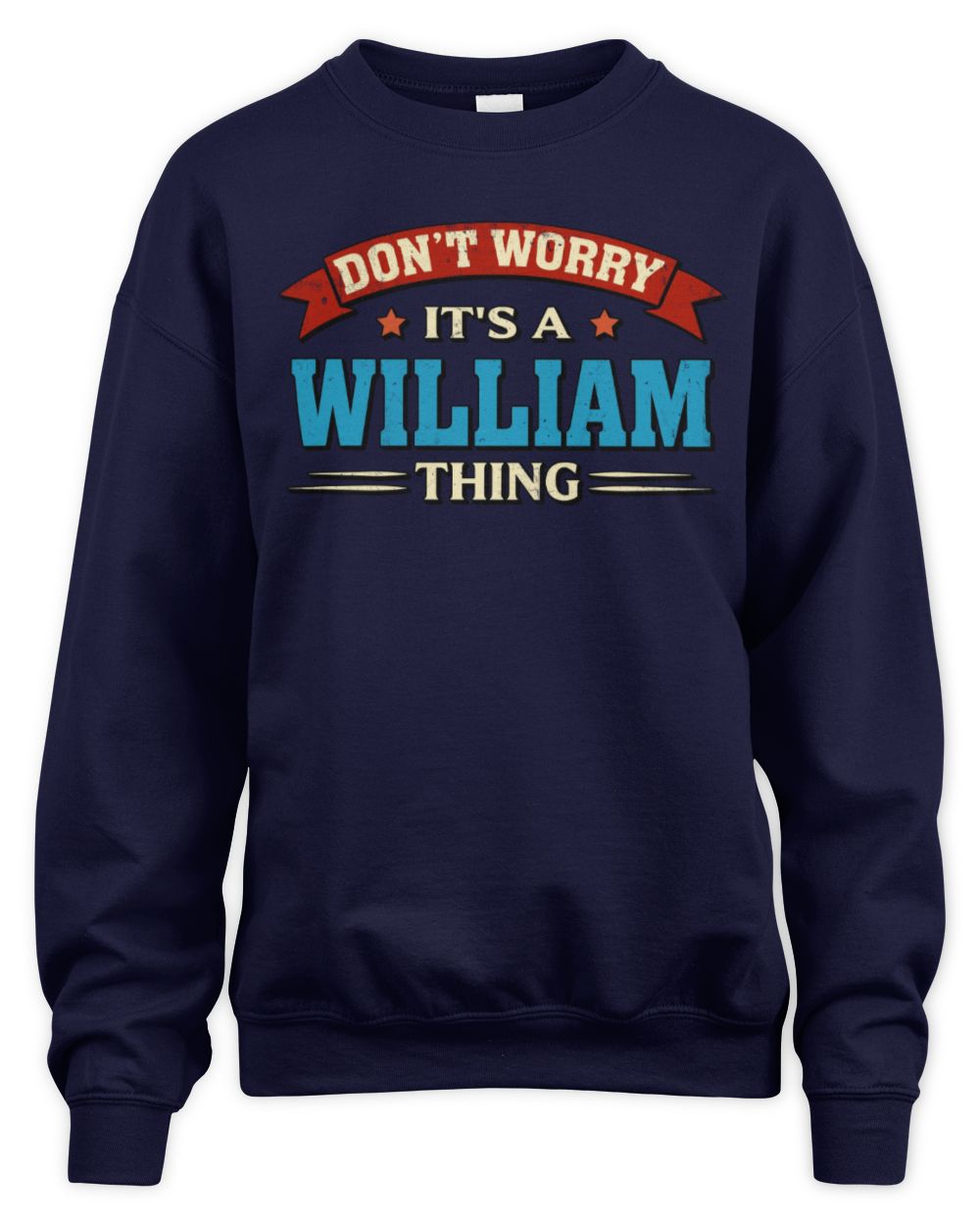 Don't Worry It's a Your Name Thing Funny Retro T-Shirt WILLIAM M1-57 / Unisex Sweatshirt / navy