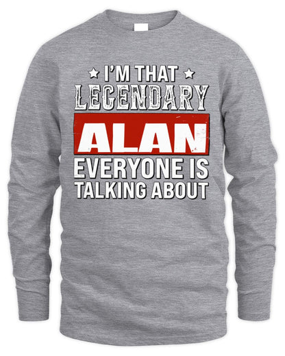 I'm That Legendary Name Everyone Is Talking About Funny Graphic T-Shirt ALAN M1-73 / Men's Long Sleeved T-Shirt / sport grey