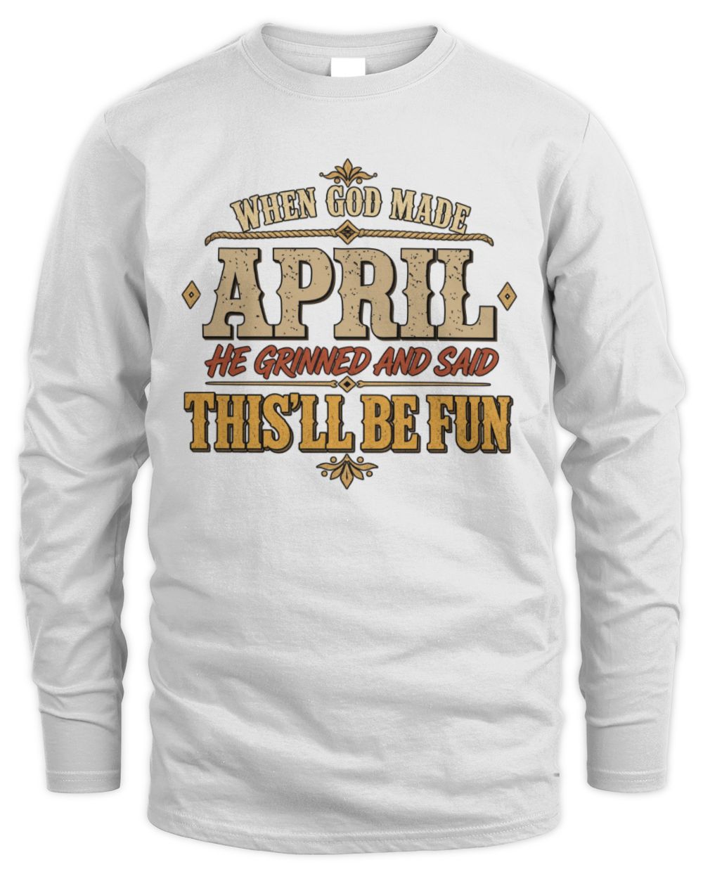 When God Made Your Name Funny Western T-Shirt APRIL M1-81 / Men's Long Sleeved T-Shirt / white
