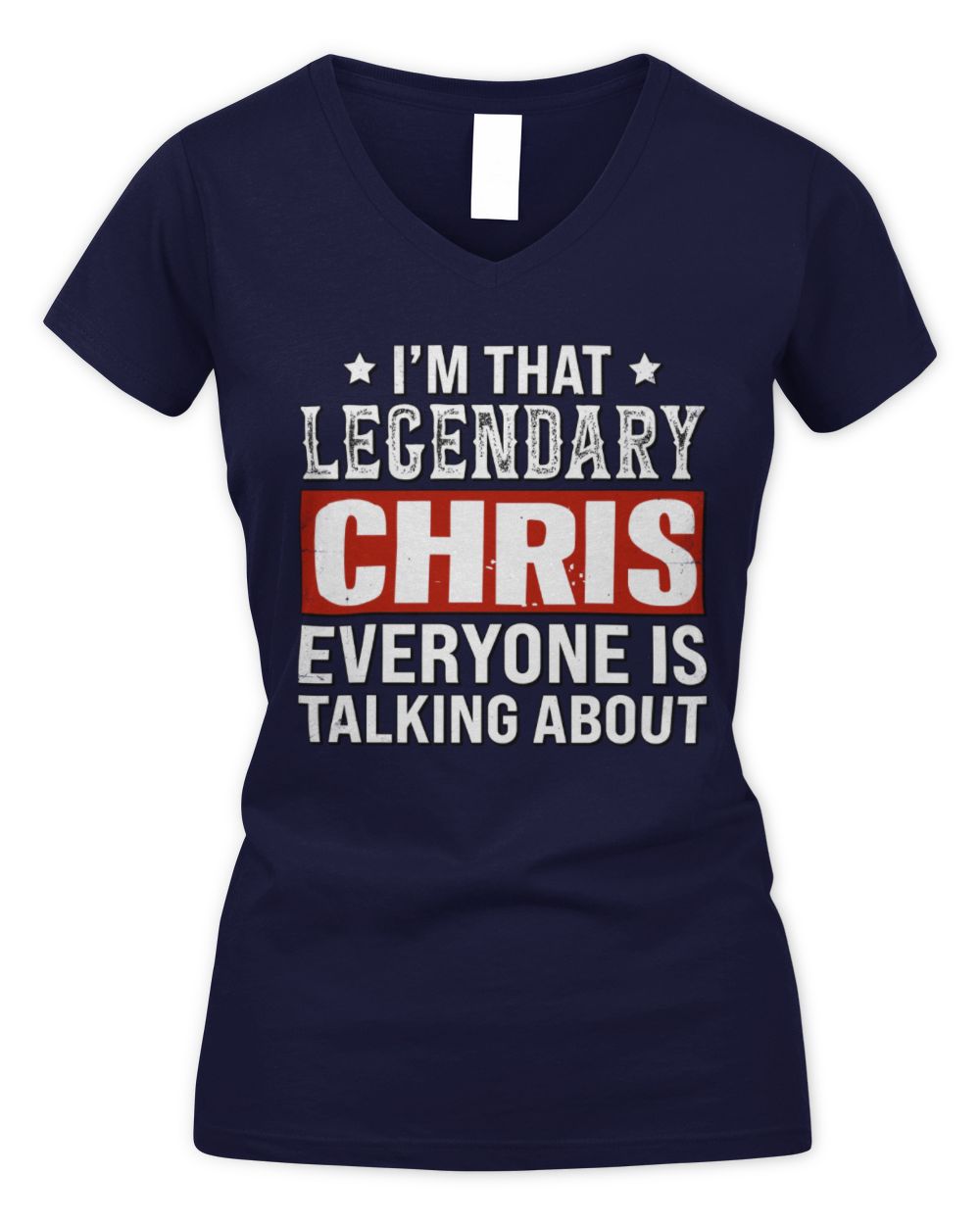 I'm That Legendary Name Everyone Is Talking About Funny Graphic T-Shirt CHRIS M1-73 / Women's V-Neck T-Shirt / navy