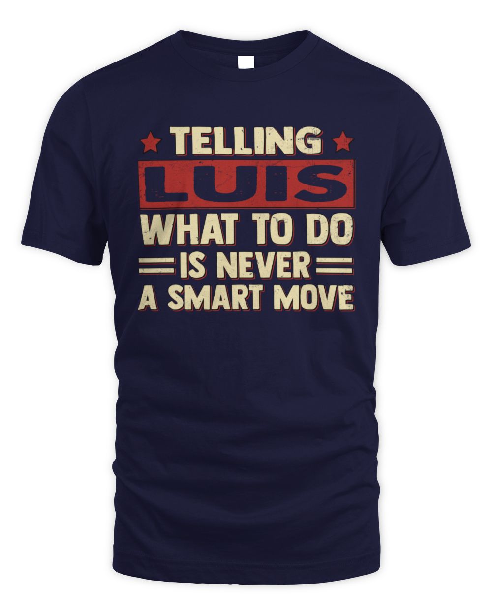 Telling Your Name What to Do Is Never a Smart Move Shirt LUIS M1-66 / Unisex Standard T-Shirt / navy