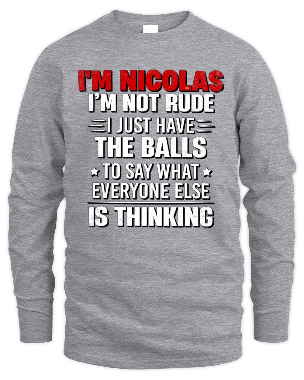 I'm Name I'm Not Rude I Just Have The Balls Funny T-Shirt NICOLAS M1-46 / Men's Long Sleeved T-Shirt / sport grey