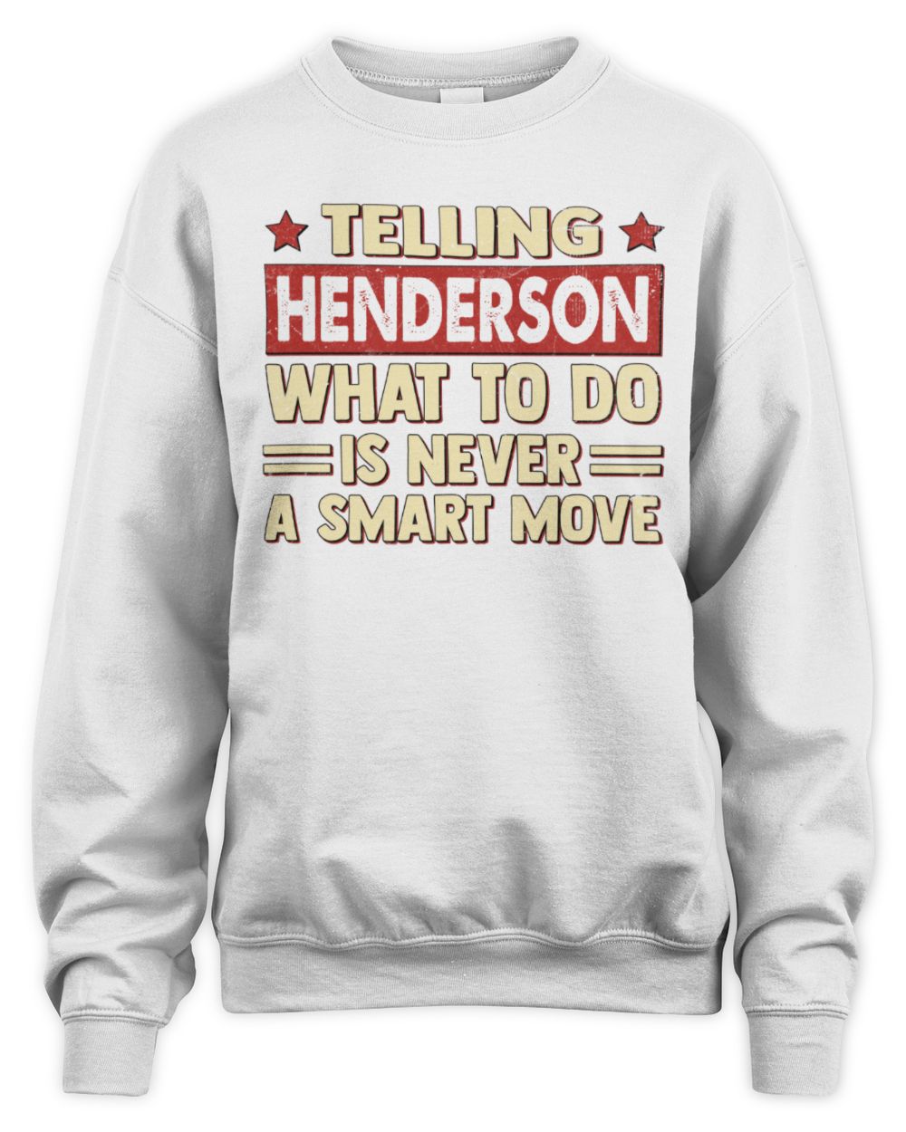 Telling Your Name What to Do Is Never a Smart Move Shirt HENDERSON M1-66 / Unisex Sweatshirt / white