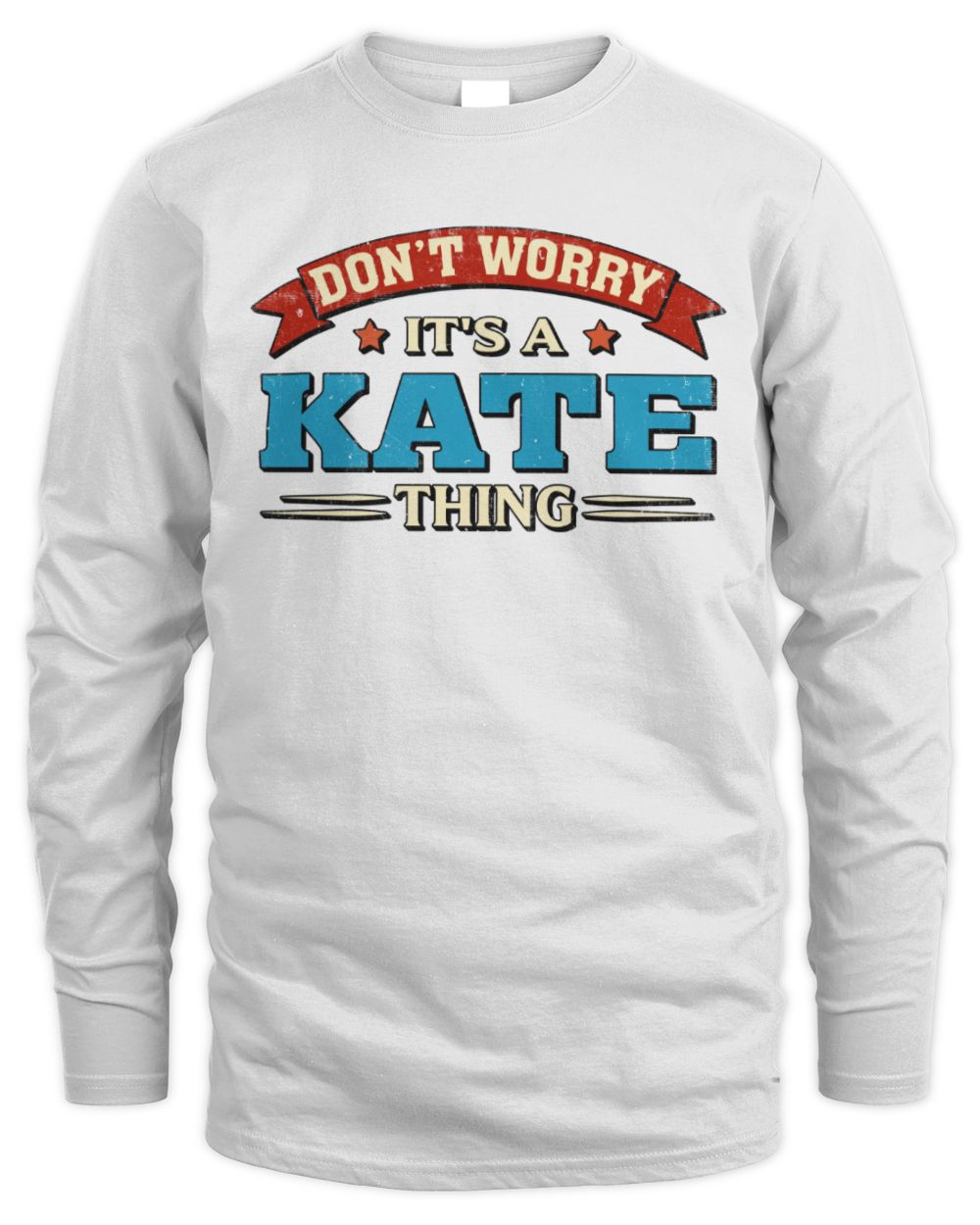 Don't Worry It's a Your Name Thing Funny Retro T-Shirt KATE M1-57 / Men's Long Sleeved T-Shirt / white