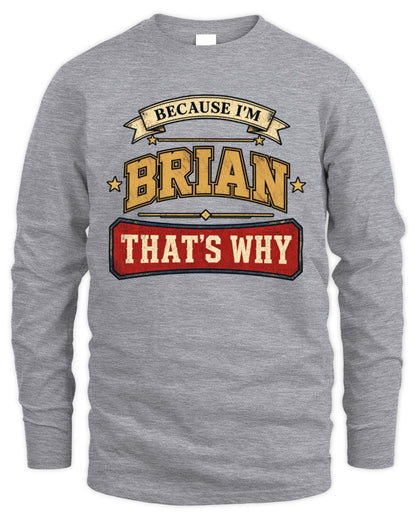 Because I'm Name That's Why Americana T-Shirt BRIAN M1-S88 / Men's Long Sleeved T-Shirt / sport grey
