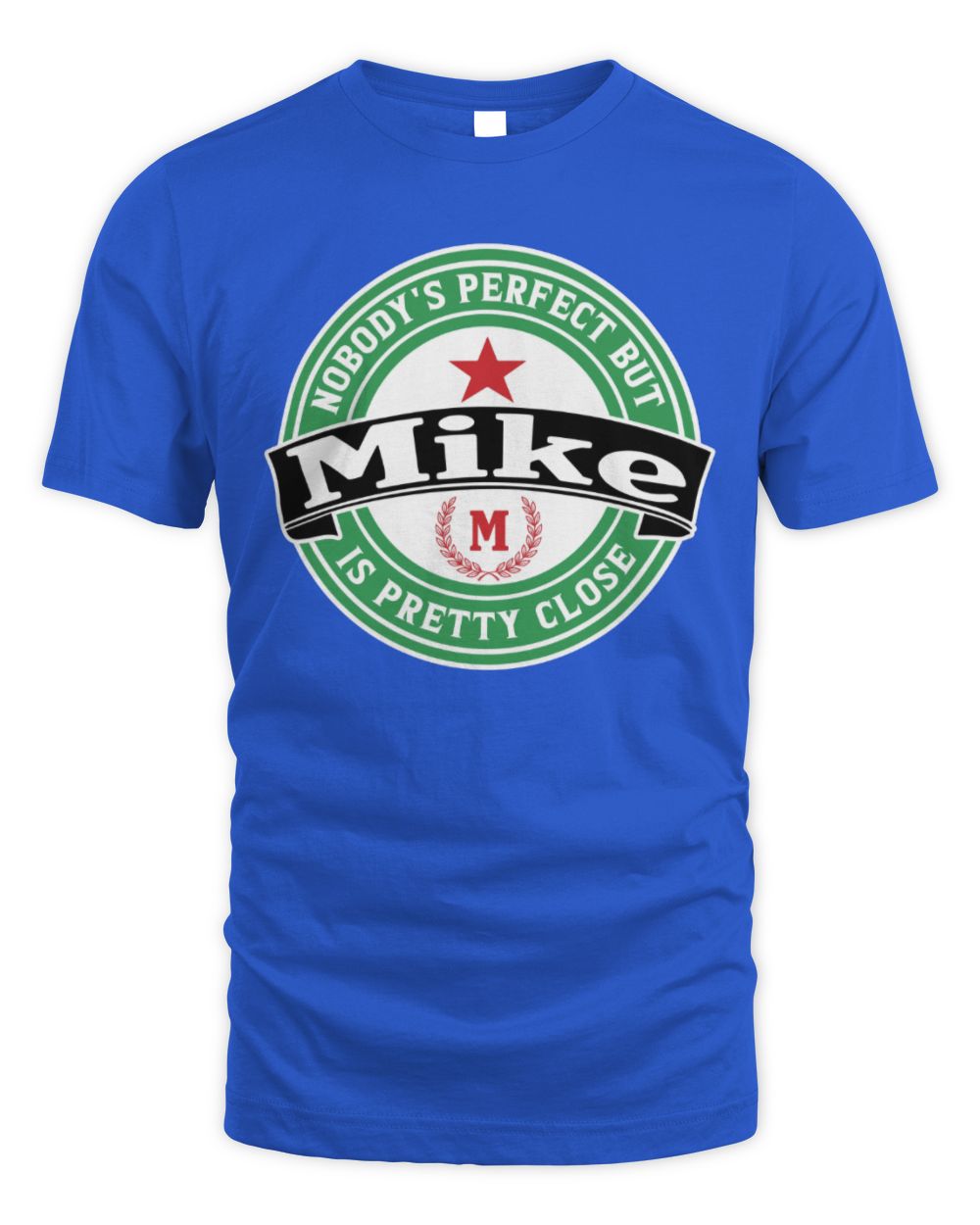 Nobody's Perfect But Your Name Is Pretty Close Heineken Beer T-Shirt MIKE M1-S85 / Unisex Standard T-Shirt / royal