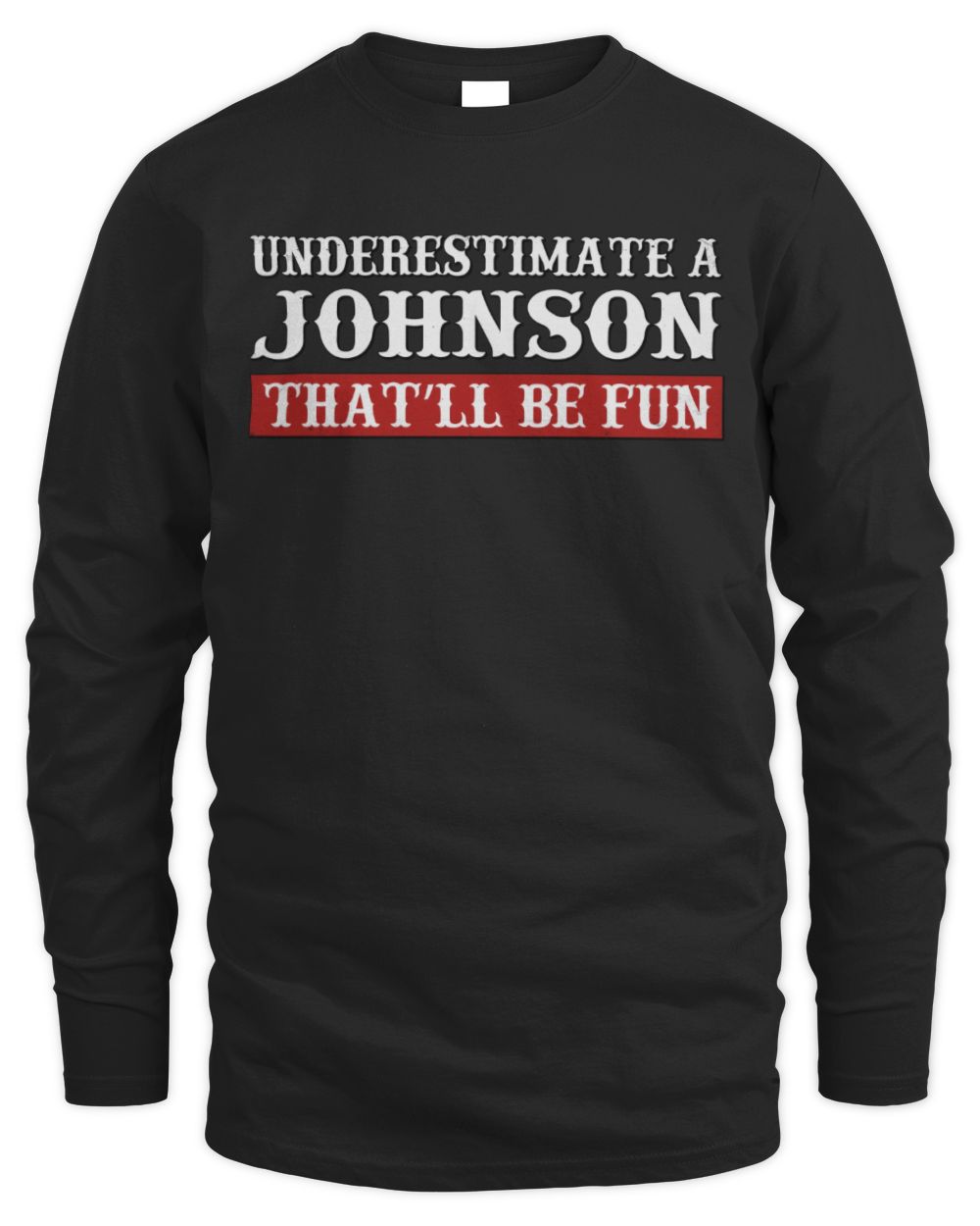 Underestimate Me That'll Be Fun Graphic T-Shirt JOHNSON M1-69 / Men's Long Sleeved T-Shirt / black