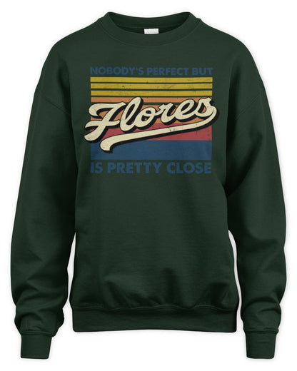 Nobody's Perfect But Your Name Is Pretty Close Retro Shirt FLORES M1-65 / Unisex Sweatshirt / forest green
