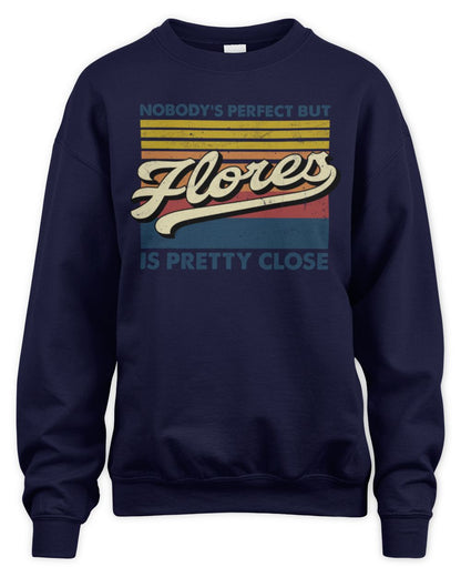 Nobody's Perfect But Your Name Is Pretty Close Retro Shirt FLORES M1-65 / Unisex Sweatshirt / navy
